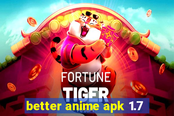 better anime apk 1.7